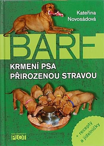 Kn&iacute;žka o krmen&iacute; psů zdravou, přirozenou v&yacute;živou BARF.